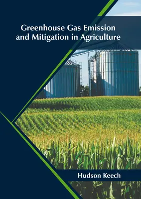 Az üvegházhatású gázok kibocsátása és mérséklése a mezőgazdaságban - Greenhouse Gas Emission and Mitigation in Agriculture