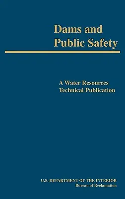 Gátak és közbiztonság (A Water Resources Technical Publication) - Dams and Public Safety (A Water Resources Technical Publication)