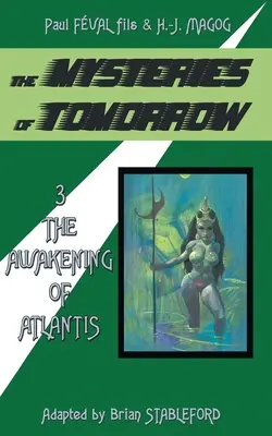 A holnap rejtélyei (3. kötet): Atlantisz ébredése - The Mysteries of Tomorrow (Volume 3): The Awakening of Atlantis