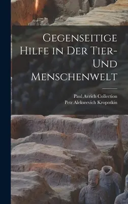 Gegenseitige Hilfe in Der Tier- und Menschenwelt - Gegenseitige Hilfe in Der Tier- Und Menschenwelt