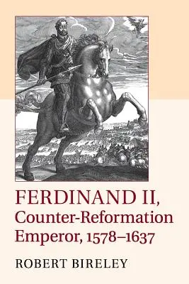 II Ferdinánd, az ellenreformáció ellenes császár, 1578-1637 - Ferdinand II, Counter-Reformation Emperor, 1578-1637