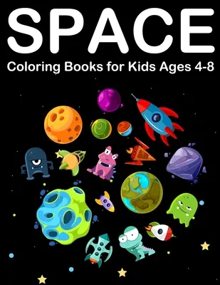 Space Coloring Books for Kids Ages 4-8: Csodálatos világűr színező bolygókkal, idegenekkel, űrhajókkal és Naprendszerrel - Space Coloring Books for Kids Ages 4-8: Amazing Outer space Coloring with Planets, Alien, Spaceship and Solar System