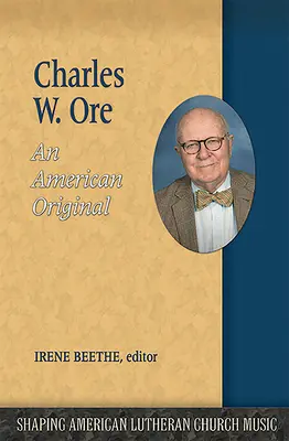 Charles W. Ore: Ore: An American Original - Charles W. Ore: An American Original