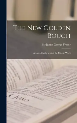 Az új Aranyág: a klasszikus mű új rövidítése - The New Golden Bough: a New Abridgment of the Classic Work