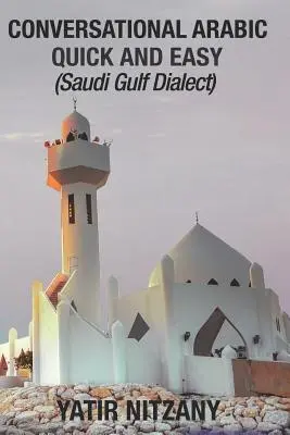 Gyors és könnyű arab társalgási nyelvtanulás: Szaúd-öböl menti dialektus - Conversational Arabic Quick and Easy: Saudi Gulf Dialect