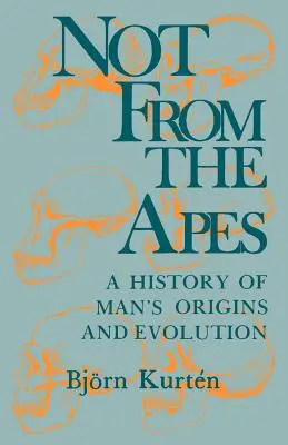 Nem a majmoktól: Az ember eredetének és evolúciójának története - Not from the Apes: A History of Man's Origins and Evolution