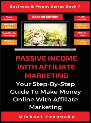 Passzív jövedelem affiliate marketinggel: A lépésről-lépésre útmutató az online pénzkereséshez az affiliate marketinggel - Passive Income With Affiliate Marketing: Your Step-By-Step Guide To Make Money Online With Affiliate Marketing