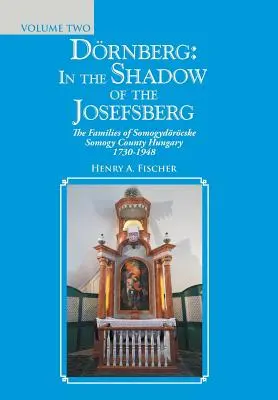 Drnberg: a Josefsberg árnyékában: Somogydrcske Somogy megye családjai Magyarországon 1730-1948 - Drnberg: in the Shadow of the Josefsberg: The Families of Somogydrcske Somogy County Hungary 1730-1948