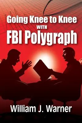 Térdre ereszkedés az FBI poligráffal - Going Knee to Knee with FBI Polygraph