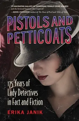 Pisztolyok és alsószoknyák: A női nyomozók 175 éve a tényekben és a fikcióban - Pistols and Petticoats: 175 Years of Lady Detectives in Fact and Fiction