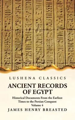 Ancient Records of Egypt Történelmi dokumentumok a legkorábbi időktől a perzsa hódításig 4. kötet - Ancient Records of Egypt Historical Documents From the Earliest Times to the Persian Conquest Volume 4