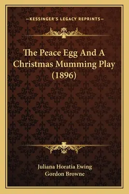 A béketojás és egy karácsonyi mumifikációs játék (1896) - The Peace Egg And A Christmas Mumming Play (1896)