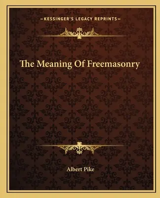 A szabadkőművesség jelentése - The Meaning Of Freemasonry