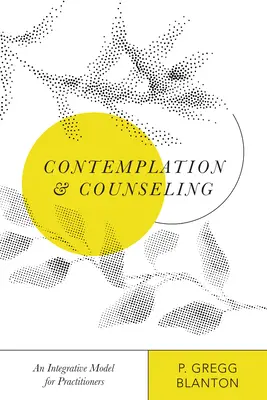 Szemlélődés és tanácsadás: Egy integratív modell a gyakorló szakemberek számára - Contemplation and Counseling: An Integrative Model for Practitioners