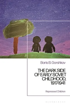 A korai szovjet gyermekkor sötét oldala, 1917-1941: A gyermekek tragédiája - The Dark Side of Early Soviet Childhood, 1917-1941: Children's Tragedy