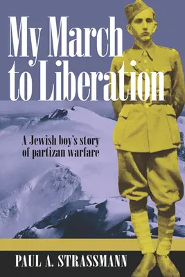 Az én menetelésem a felszabadulás felé: Egy zsidó fiú története a partizánháborúról - My March to Liberation: A Jewish Boy's Story of Partizan Warfare