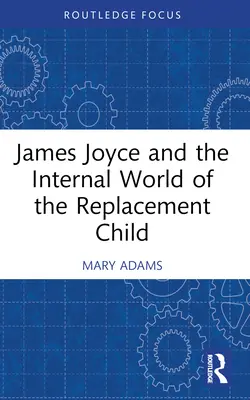 James Joyce és a helyettesítő gyermek belső világa - James Joyce and the Internal World of the Replacement Child