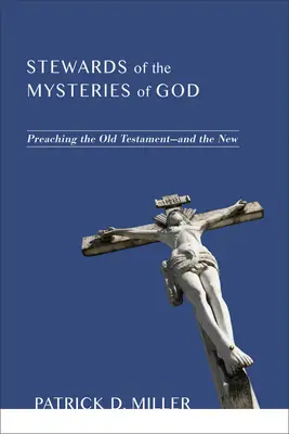 Isten misztériumainak gondnokai: Az Ószövetség prédikálása - és az Újszövetségé - Stewards of the Mysteries of God: Preaching the Old Testament--And the New