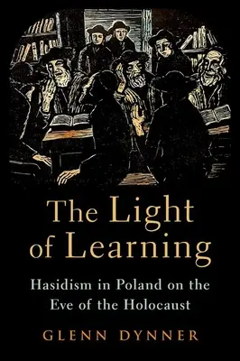 A tanulás fénye: A haszidizmus Lengyelországban a holokauszt előestéjén - The Light of Learning: Hasidism in Poland on the Eve of the Holocaust