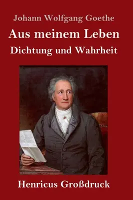 Az én életemből. Költészet és igazság (nagybetűs kiadás) - Aus meinem Leben. Dichtung und Wahrheit (Grodruck)