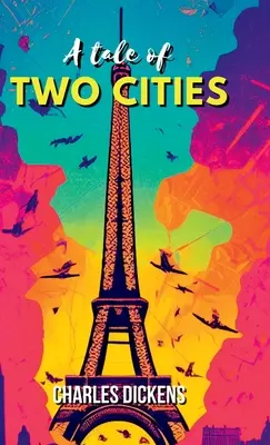 A Tale of Two Cities A Tale of Two Cities A Tale of Two Cities - A francia forradalom története - A Tale of Two Cities A STORY OF THE FRENCH REVOLUTION