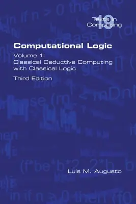 Computational Logic: Volume 1: Classical Deductive Computing with Classical Logic. Második kiadás - Computational Logic: Volume 1: Classical Deductive Computing with Classical Logic. Second Edition