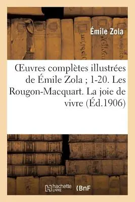 Oeuvres Compltes Illustres de mile Zola 1-20. A Rougon-Macquart. La Joie de Vivre - Oeuvres Compltes Illustres de mile Zola 1-20. Les Rougon-Macquart. La Joie de Vivre