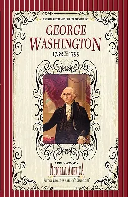 George Washington (Képes Amerika): Amerika élő múltjának szüreti képei - George Washington (Pictorial America): Vintage Images of America's Living Past