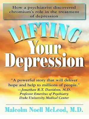 Lifting Your Depression: Hogyan fedezte fel egy pszichiáter a króm szerepét a depresszió kezelésében? - Lifting Your Depression: How a Psychiatrist Discovered Chromium's Role in the Treatment of Depression