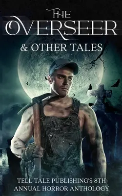 The Overseer: A Tell-Tale Kiadó 8. éves horrorantológiája - The Overseer: Tell-Tale Publishing's 8th Annual Horror Anthology