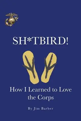 Sh*tbird!: Hogyan tanultam meg szeretni a testületet - Sh*tbird!: How I Learned To Love The Corps