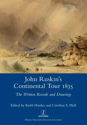 John Ruskin 1835-ös kontinentális körútja: Az írásos feljegyzések és rajzok - John Ruskin's Continental Tour 1835: The Written Records and Drawings