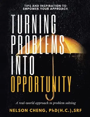 A problémákból lehetőséget csinálni: A problémamegoldás valós világbeli megközelítése - Turning Problems into Opportunity: A Real-World Approach to Problem Solving