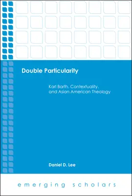 Kettős sajátosság: Karl Barth, a kontextualitás és az ázsiai-amerikai teológia - Double Particularity: Karl Barth, Contextuality, and Asian American Theology