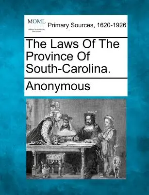 Zákony provincie Jižní Karolína. - The Laws of the Province of South-Carolina.