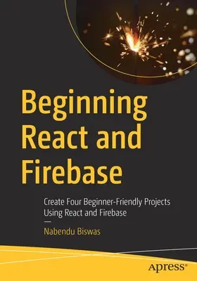 Kezdő React és Firebase: Négy kezdőbarát projekt létrehozása a React és a Firebase használatával - Beginning React and Firebase: Create Four Beginner-Friendly Projects Using React and Firebase