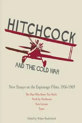 Hitchcock és a hidegháború: Új esszék a kémfilmekről, 1956-1969 - Hitchcock and The Cold War: New Essays on the Espionage Films, 1956-1969