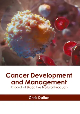 A rák kialakulása és kezelése: A bioaktív természetes termékek hatása - Cancer Development and Management: Impact of Bioactive Natural Products