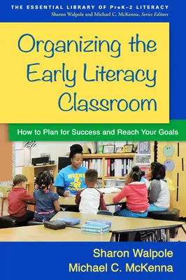 A korai műveltségi osztályterem megszervezése: Hogyan tervezzük meg a sikert és érjük el céljainkat? - Organizing the Early Literacy Classroom: How to Plan for Success and Reach Your Goals