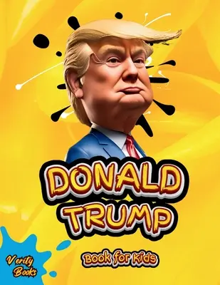 Donald Trump Könyv gyerekeknek: Donald J. Trump életrajza, színes oldalak gyerekeknek (6-12) - Donald Trump Book for Kids: The biography of Donald J. Trump, colored pages for Children (6-12)