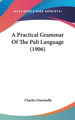 A páli nyelv gyakorlati nyelvtana (1906) - A Practical Grammar Of The Pali Language (1906)