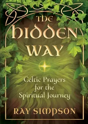 A rejtett út: Kelta imák a spirituális utazáshoz - The Hidden Way: Celtic Prayers for the Spiritual Journey