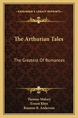 Az Artúr-mesék: The Greatest Of Romances - The Arthurian Tales: The Greatest Of Romances