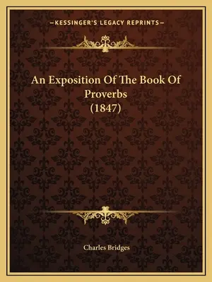 A Példabeszédek könyvének magyarázata (1847) - An Exposition Of The Book Of Proverbs (1847)