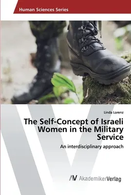 A katonai szolgálatot teljesítő izraeli nők önfelfogása - The Self-Concept of Israeli Women in the Military Service