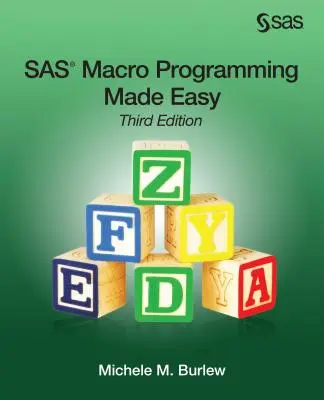 SAS Macro Programming Made Easy, harmadik kiadás - SAS Macro Programming Made Easy, Third Edition