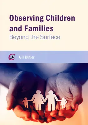 Gyermekek és családok megfigyelése: A felszínen túl - Observing Children and Families: Beyond the Surface