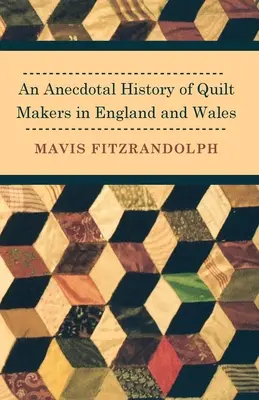 A steppkészítők anekdotikus története Angliában és Walesben - An Anecdotal History of Quilt Makers in England and Wales