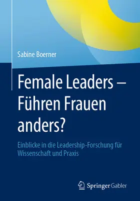 Női vezetők - Fhren Frauen Anders?: Einblicke in Die Leadership-Forschung Fr Wissenschaft Und Praxis - Female Leaders - Fhren Frauen Anders?: Einblicke in Die Leadership-Forschung Fr Wissenschaft Und Praxis