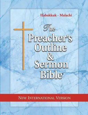 A prédikátor vázlata és prédikációs bibliája: Habakuk - Malakiás: Új nemzetközi változat - The Preacher's Outline & Sermon Bible: Habakkuk - Malachi: New International Version